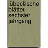 Lübeckische Blätter, sechster Jahrgang door Gesellschaft Zur Beförderung Gemeinnütziger Tätigkeit