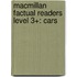 Macmillan Factual Readers Level 3+: Cars