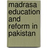 Madrasa education and reform in Pakistan by Mohammad Waqas Sajjad