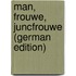 Man, Frouwe, Juncfrouwe (German Edition)