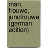 Man, Frouwe, Juncfrouwe (German Edition) door Albrecht Kotzenberg Walther