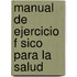 Manual de Ejercicio F Sico Para La Salud