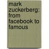 Mark Zuckerberg: From Facebook to Famous by Z.B. Hill