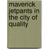 Maverick Jetpants in the City of Quality