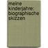 Meine Kinderjahre: Biographische Skizzen