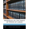 Memorials Of The Family Of Wood Of Largo by Frances Mary Montagu