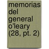 Memorias Del General O'leary (28, Pt. 2) by Daniel Florencio O'Leary