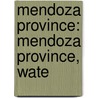 Mendoza Province: Mendoza Province, Wate door Books Llc