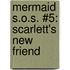 Mermaid S.O.S. #5: Scarlett's New Friend