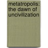 Metatropolis: The Dawn of Uncivilization door Tobias Buckell
