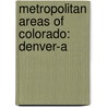 Metropolitan Areas of Colorado: Denver-A by Books Llc