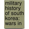 Military History of South Korea: Wars In by Books Llc