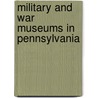 Military and War Museums in Pennsylvania by Books Llc