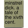 Minstrel Dick. A Tale Of The Xivth Cent. door Christabel Rose Coleridge