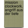 Mission Clockwork. Angriff aus der Tiefe door Arthur Slade