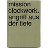 Mission Clockwork. Angriff aus der Tiefe door Arthur Slade