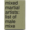 Mixed Martial Artists: List of Male Mixe door Books Llc