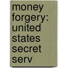 Money Forgery: United States Secret Serv door Books Llc