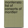 Monferrato: List of Consorts of Montferr door Books Llc