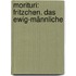 Morituri: Fritzchen. Das ewig-männliche