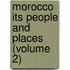 Morocco Its People and Places (Volume 2)