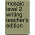 Mosaic Level 2 Writing Teacher's Edition
