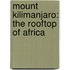 Mount Kilimanjaro: The Rooftop Of Africa