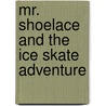 Mr. Shoelace and the Ice Skate Adventure door Jeff Hensiek