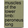 Muscles of the Lower Limb: Peroneus Long door Books Llc