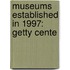 Museums Established in 1997: Getty Cente