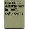 Museums Established in 1997: Getty Cente door Books Llc