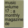 Music  Volume 17 ; A Monthly Magazine De door William Smythe Babcock Mathews
