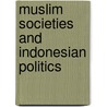 Muslim Societies and Indonesian Politics by Ma Rosidi