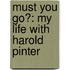 Must You Go?: My Life With Harold Pinter