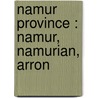 Namur  Province : Namur, Namurian, Arron door Books Llc
