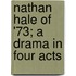 Nathan Hale of '73; a Drama in Four Acts