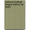 National Football League history by team by Books Llc