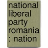 National Liberal Party  Romania : Nation by Books Llc