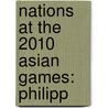 Nations at the 2010 Asian Games: Philipp by Books Llc