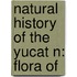 Natural History of the Yucat N: Flora Of