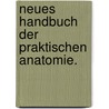 Neues Handbuch der praktischen Anatomie. by Ernst Alexander Lauth