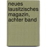 Neues Lausitzisches Magazin, Achter Band by Oberlausitzische Gesellschaft Der Wissenschaften