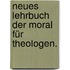 Neues Lehrbuch der Moral für Theologen.