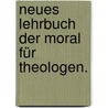 Neues Lehrbuch der Moral für Theologen. by Karl Friedrich Stäudlin
