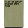 Nineteenth-Century American Choral Music door David P. DeVenney