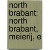 North Brabant: North Brabant, Meierij, E door Books Llc