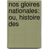 Nos Gloires Nationales: Ou, Histoire Des by Fran ois Daniel