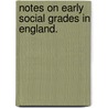 Notes on Early Social Grades in England. by Joseph Boult