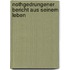 Nothgedrungener Bericht aus seinem Leben