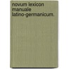 Novum Lexicon Manuale Latino-Germanicum. door Francois Pomey